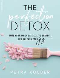 The Perfection Detox : Tame Your Inner Critic, Live Bravely, and Unleash Your Joy