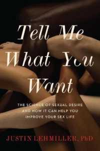 Tell Me What You Want : The Science of Sexual Desire and How It Can Help You Improve Your Sex Life