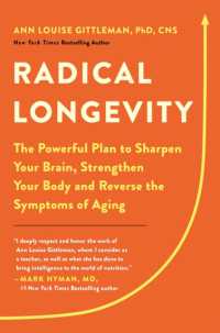 Radical Longevity : The Powerful Plan to Sharpen Your Brain， Strengthen Your Body， and Reverse the Symptoms of Aging