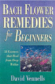 Bach Flower Remedies for Beginners : 38 Essences That Heal from Deep within