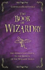 The Book of Wizardry : The Apprentice's Guide to the Secrets of the Wizard's Guild