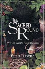The Sacred Round : A Witch's Guide to Magical Practice