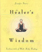 The Healer's Wisdom : Fundamentals of Whole Body Healing