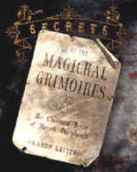 Secrets of the Magickal Grimoires : The Classical Texts of Magick Deciphered
