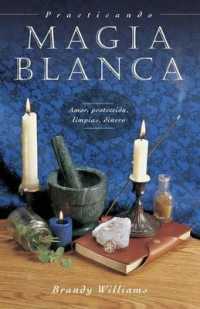 Practicando Magia Blanca : Amor, Protecci�n, Limpias, Dinero (Spanish for Beginners)