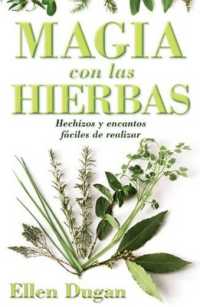 Magia Con las Hierbas : Hechizos y Encantos Faciles de Realizar = Herb Magic for Beginners (Spanish for Beginners)