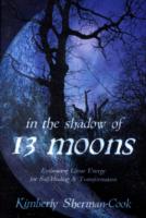 In the Shadow of 13 Moons : Embracing Lunar Energy for Self-Healing and Transformation （1ST）