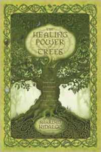 The Healing Power of Trees : Spiritual Journeys through the Celtic Tree Calendar