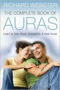 The Complete Book of Auras : Learn to See, Read, Strengthen & Heal Auras