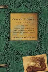 The Dragon Keeper's Handbook : Including the Myth & Mystery, Care & Feeding, Life & Lore of These Fiercely Splendid Creatures （Original）