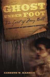 Ghost under Foot : The Spirit of Mary Bell, a True Story of One Family's Haunting