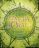 Faery Craft : Weaving Connections with the Enchanted Realm