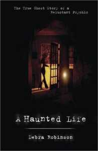 A Haunted Life : The True Ghost Story of a Reluctant Psychic