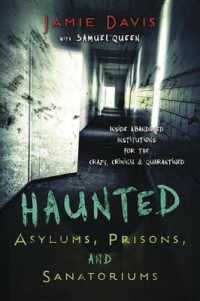Haunted Asylums, Prisons, and Sanatoriums : Inside Abandoned Institutions for the Crazy, Criminal, and Quarantined