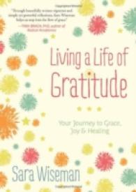 Living a Life of Gratitude : Your Journey to Grace, Joy & Healing