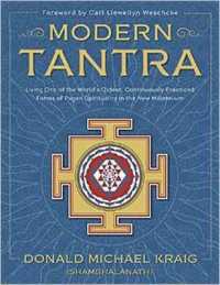Modern Tantra : Living One of the World's Oldest, Continuously Practiced Forms of Pagan Spirituality in the New Millennium