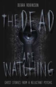 The Dead Are Watching : Ghost Stories from a Reluctant Psychic