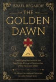 The Golden Dawn : The Original Account of the Teachings, Rites, and Ceremonies of the Hermetic Order （7TH）