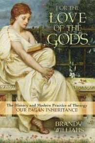 For the Love of the Gods : The History and Modern Practice of Theurgy: Our Pagan Inheritance