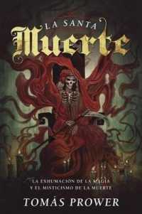 La Santa Muerte : La Exhumación de la Magia Y El Misticismo de la Muerte