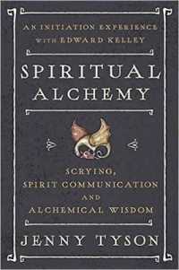 Spiritual Alchemy : Scrying, Spirit Communication, and Alchemical Wisdom