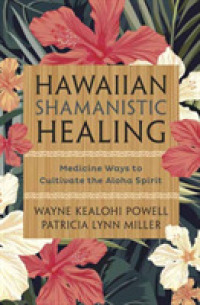 Hawaiian Shamanistic Healing : Medicine Ways to Cultivate the Aloha Spirit