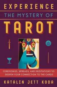 Experience the Mystery of Tarot : Ceremonies, Spreads, and Meditations to Deepen Your Connection to the Cards