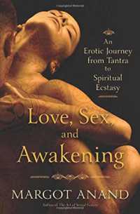 Love, Sex, and Awakening : An Erotic Journey from Tantra to Spiritual Ecstasy
