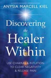 Discovering the Healer within : Use Chakras & Intuition to Clear Negativity & Release Pain