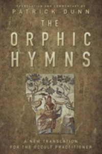 The Orphic Hymns : A New Translation for the Occult Practitioner