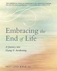 Embracing the End of Life : A Journey into Dying & Awakening