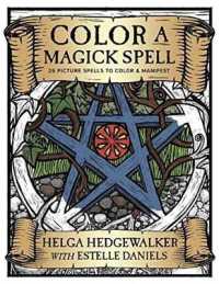 Color a Magick Spell : 26 Picture Spells to Color and Manifest