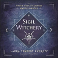 Sigil Witchery : A Witch's Guide to Crafting Magick Symbols