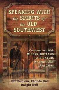 Speaking with the Spirits of the Old Southwest : Conversations with Miners, Outlaws and Pioneers Who Still Roam Ghost Towns