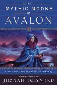 The Mythic Moons of Avalon : Lunar and Herbal Wisdom from the Isle of Healing