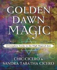 Golden Dawn Magic : A Complete Guide to the High Magical Arts