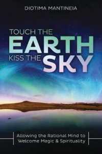 Touch the Earth, Kiss the Sky : Allowing the Rational Mind to Welcome Magic and Spirituality