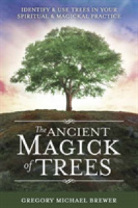 The Ancient Magick of Trees : Identify and Use Trees in Your Spiritual and Magickal Practice