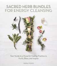 Sacred Herb Bundles for Energy Cleansing : Your Guide to a Powerful Healing Practice to Purify, Bless and Inspire