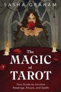 The Magic of Tarot : Your Guide to Intuitive Readings, Rituals, and Spells