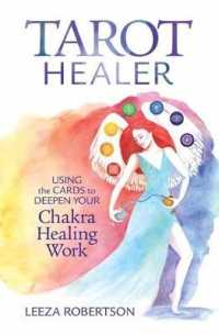 Tarot Healer : Using the Cards to Deepen Your Chakra Healing Work