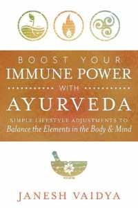 Boost Your Immune Power with Ayurveda : Simple Lifestyle Adjustments to Balance the Elements in the Body & Mind