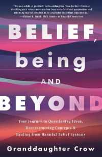 Belief, Being, and Beyond : Your Journey to Questioning Ideas, Deconstructing Concepts & Healing from Harmful Belief Systems