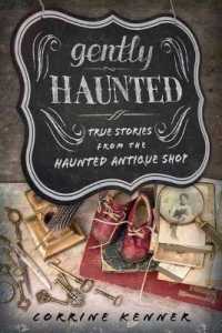 Gently Haunted : True Stories from the Haunted Antique Shop