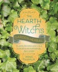 The Hearth Witch's Garden Herbal : Plants, Recipes & Rituals for Healing & Magical Self-Care