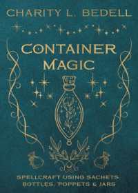 Container Magic : Spellcraft Using Sachets, Bottles, Poppets & Jars