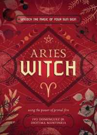 The Aries Witch : Unlock the Magic of Your Sun Sign (The Witch's Sun Sign Series)