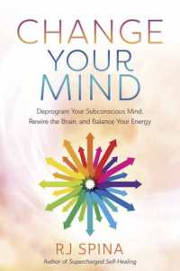 Change Your Mind : Deprogram Your Subconscious Mind, Rewire the Brain, and Balance Your Energy