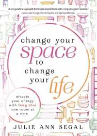 Change Your Space to Change Your Life : Elevate Your Energy with Feng Shui One Room at a Time