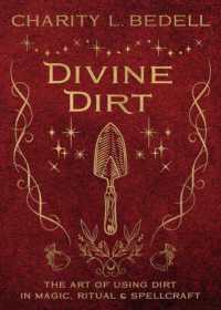 Divine Dirt : The Art of Using Dirt in Magic, Ritual & Spellcraft